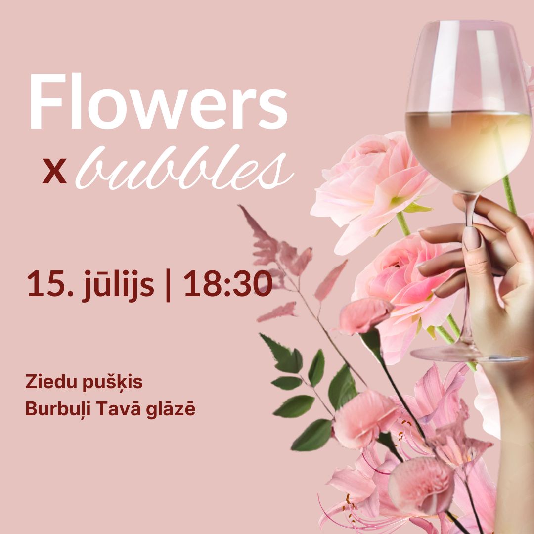 Flowers x bubbles (pušķis) (15.07.)