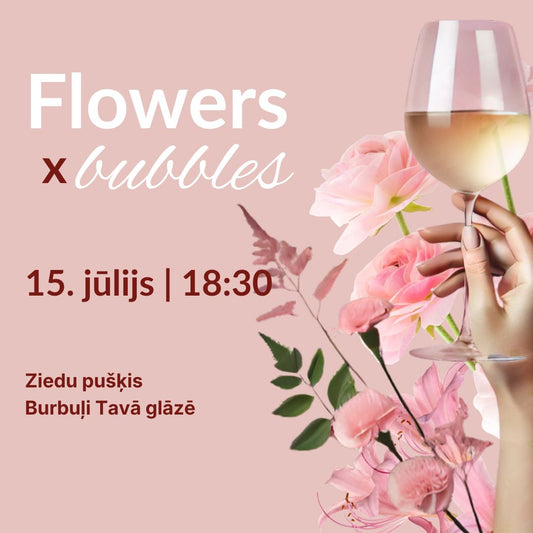 Flowers x bubbles (pušķis) (15.07.)