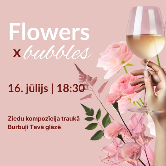 Flowers x bubbles (kompozīcja) (16.07.)