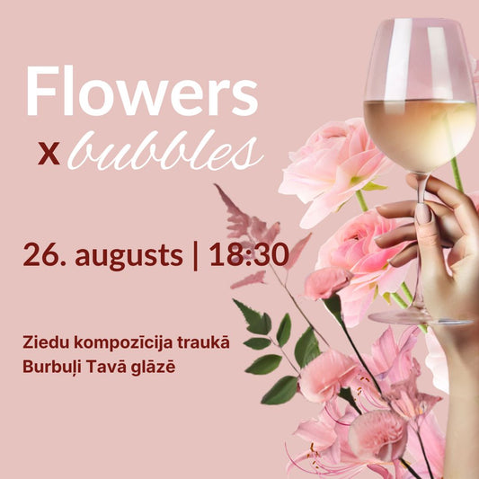 Flowers x bubbles (kompozīcja) (26.08.)